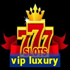 vip luxury