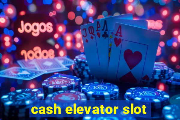 cash elevator slot