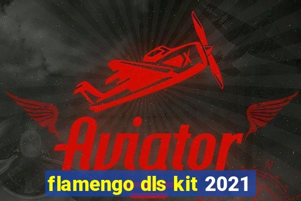 flamengo dls kit 2021