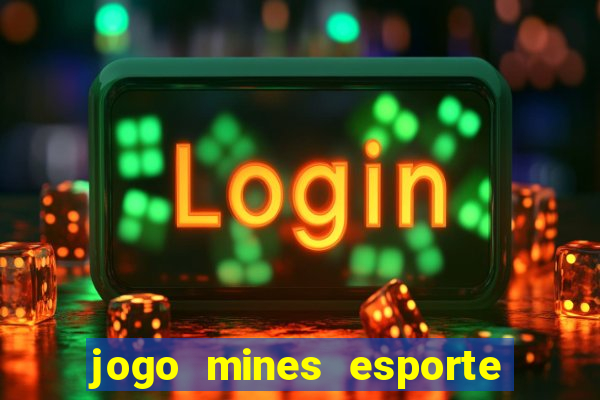 jogo mines esporte da sorte