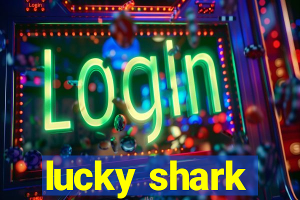 lucky shark