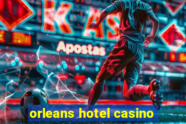 orleans hotel casino