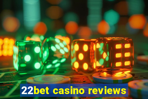 22bet casino reviews