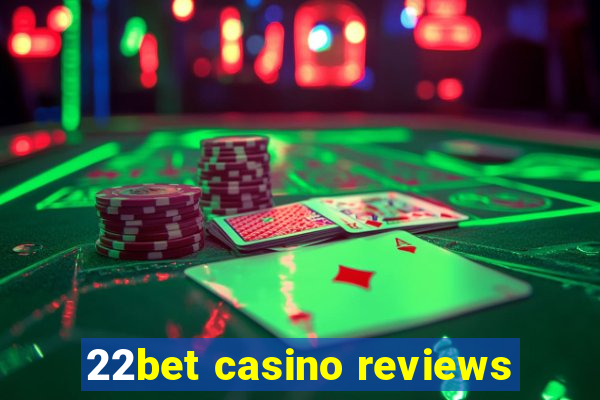 22bet casino reviews