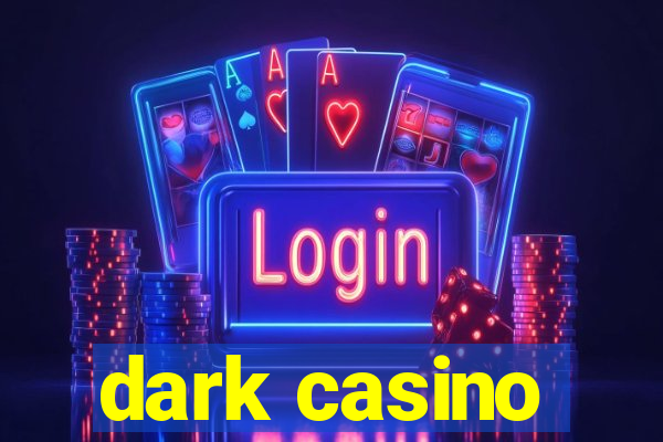 dark casino