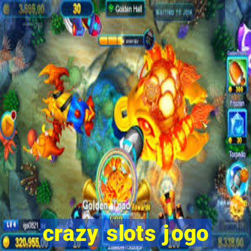 crazy slots jogo