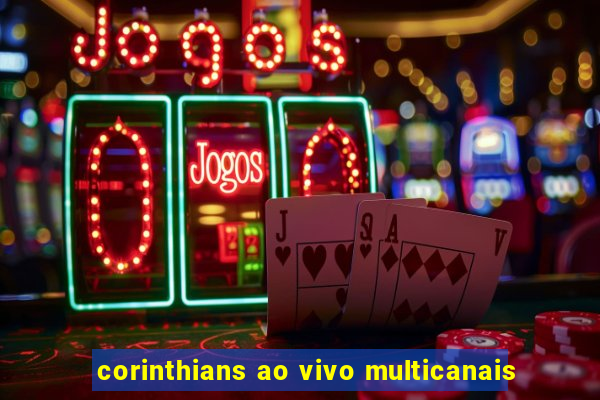 corinthians ao vivo multicanais