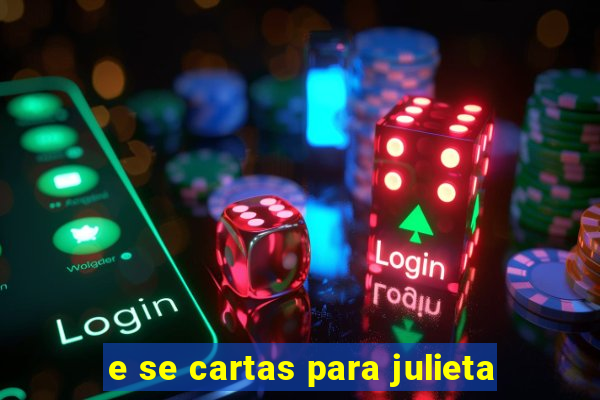 e se cartas para julieta