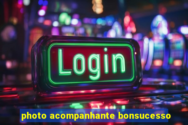 photo acompanhante bonsucesso