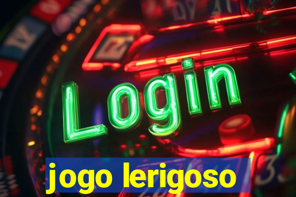 jogo lerigoso