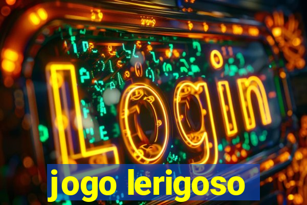 jogo lerigoso