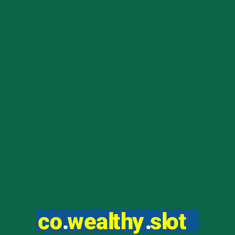 co.wealthy.slots