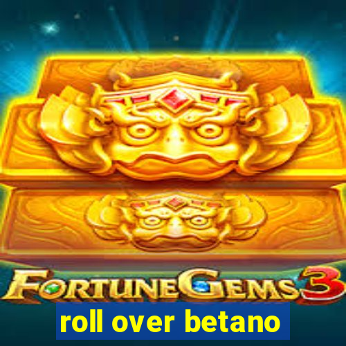 roll over betano