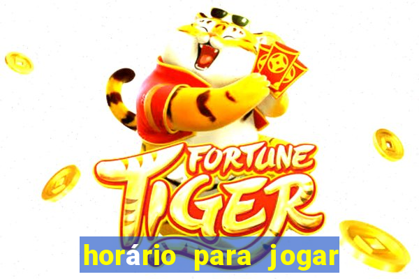 horário para jogar no fortune tiger