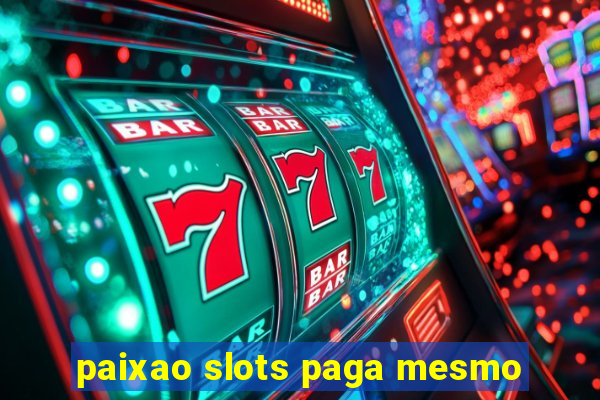 paixao slots paga mesmo