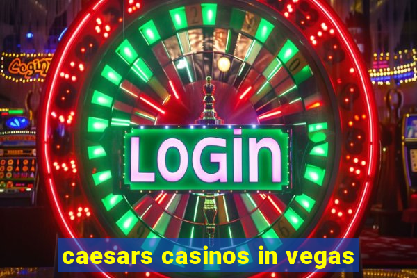 caesars casinos in vegas