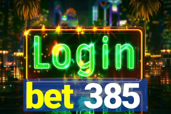 bet 385