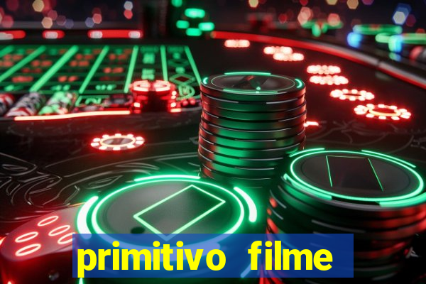 primitivo filme completo dublado mega filmes