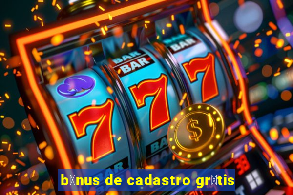 b么nus de cadastro gr谩tis