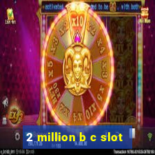 2 million b c slot