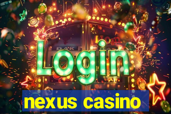 nexus casino