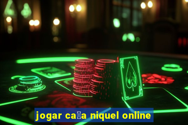 jogar ca莽a niquel online