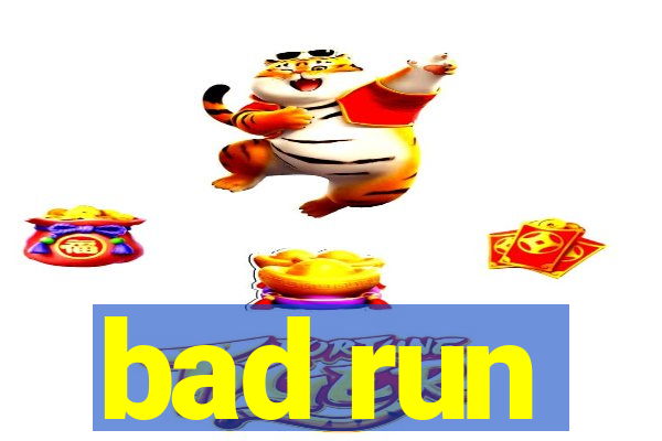 bad run