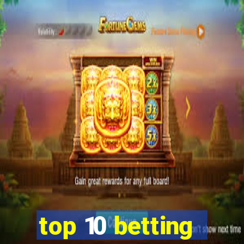 top 10 betting