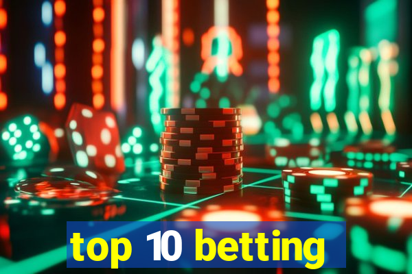 top 10 betting