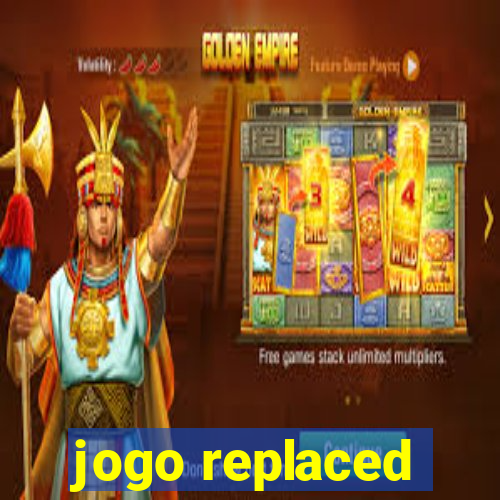 jogo replaced