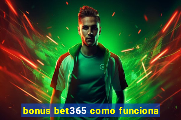 bonus bet365 como funciona