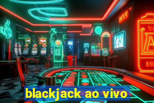 blackjack ao vivo