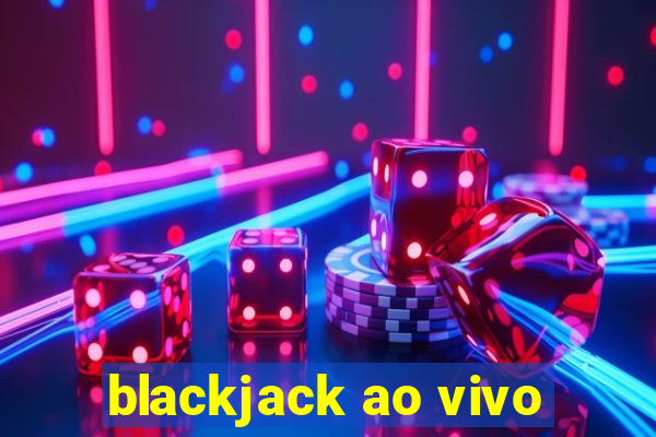 blackjack ao vivo