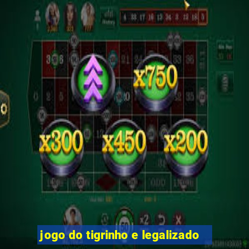 jogo do tigrinho e legalizado