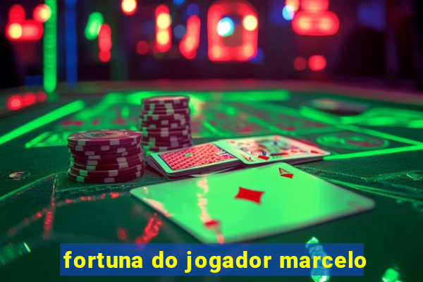 fortuna do jogador marcelo