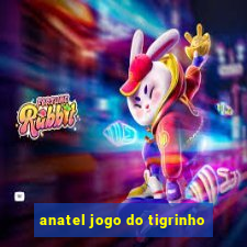 anatel jogo do tigrinho