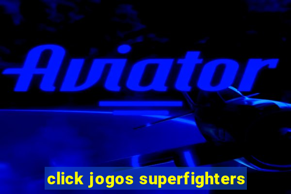 click jogos superfighters