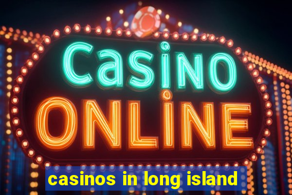 casinos in long island