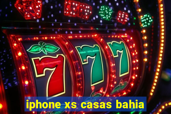 iphone xs casas bahia