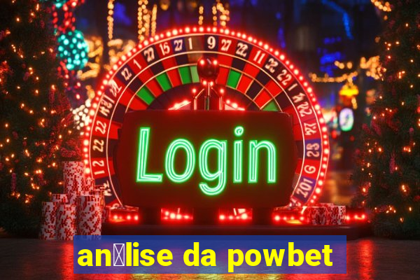 an谩lise da powbet