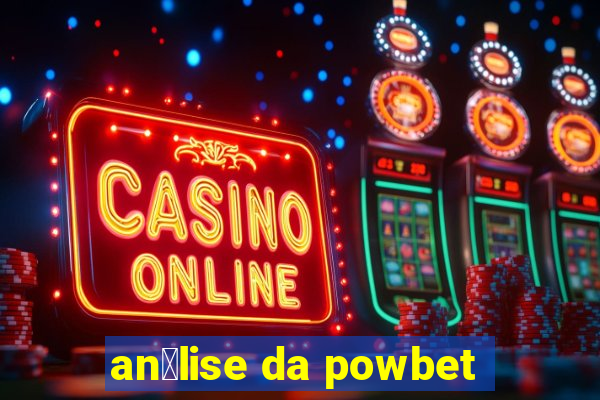 an谩lise da powbet