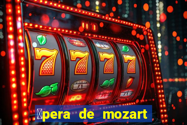 贸pera de mozart a escola dos