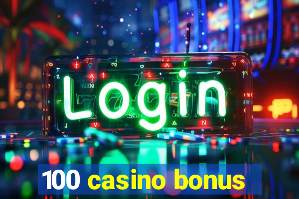 100 casino bonus