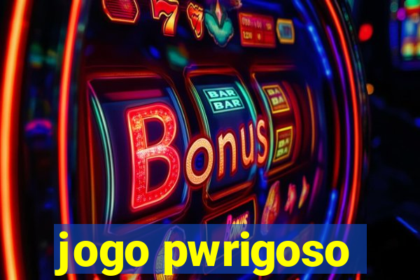 jogo pwrigoso