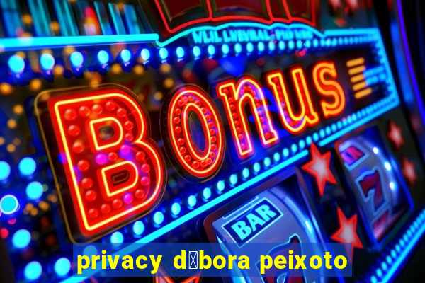 privacy d茅bora peixoto