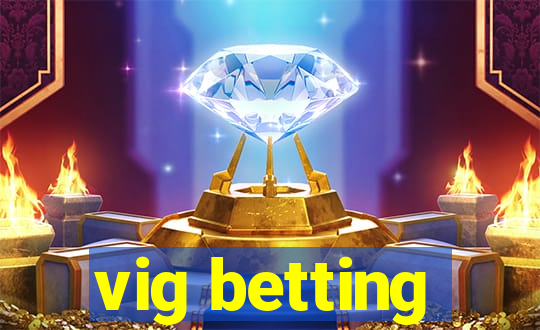 vig betting