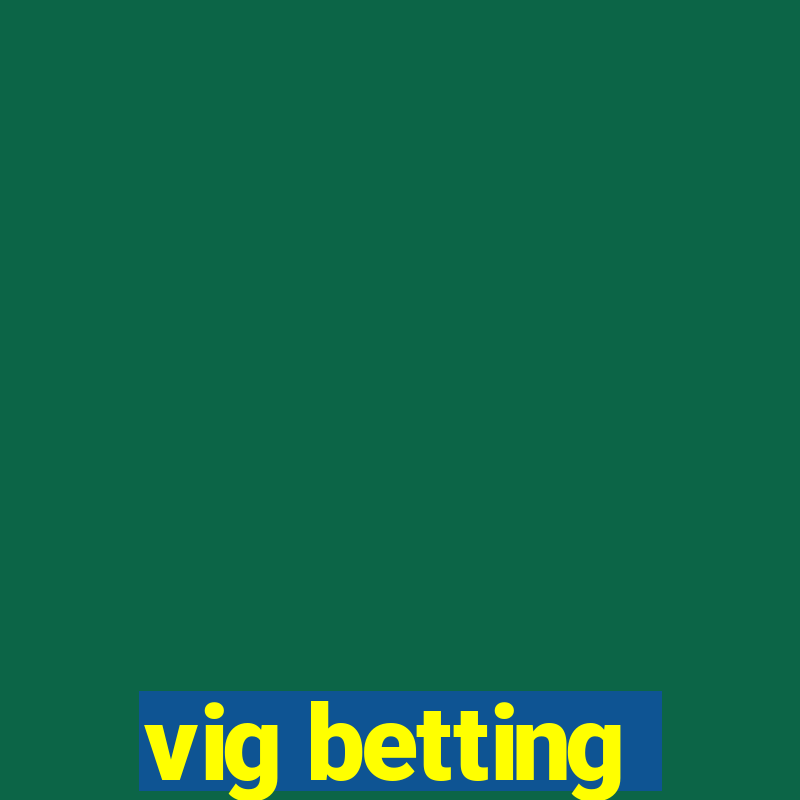 vig betting