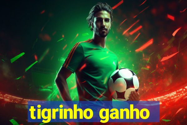 tigrinho ganho