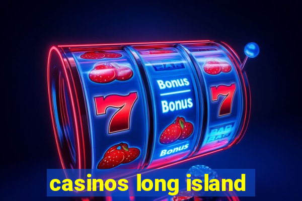 casinos long island