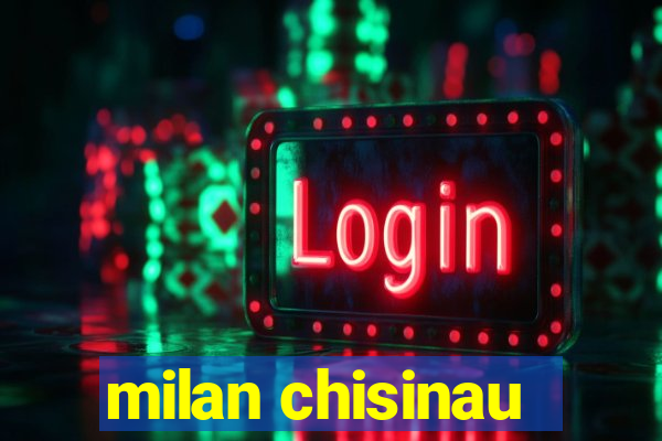 milan chisinau